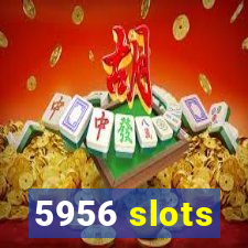 5956 slots